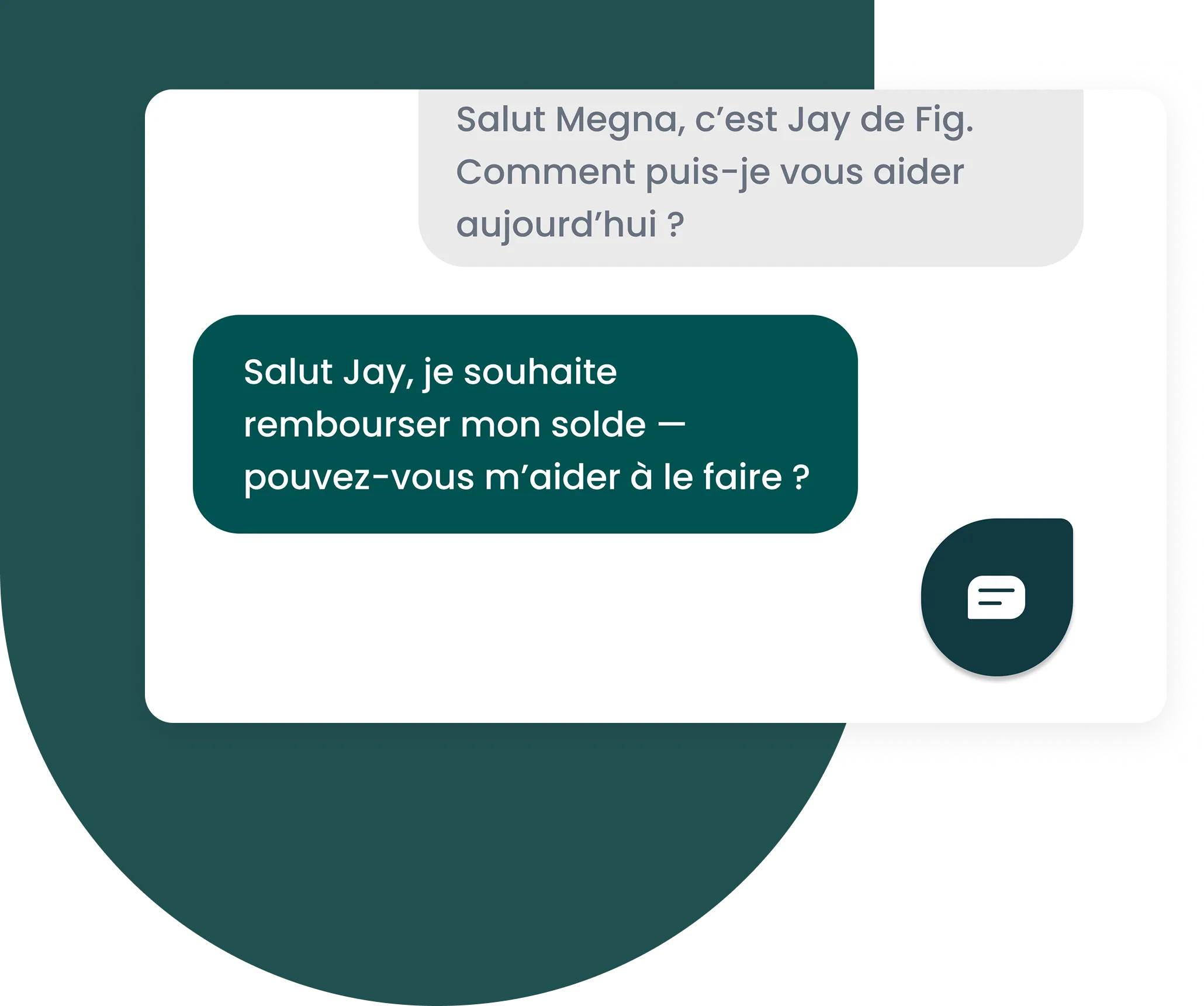 Une fenêtre de dialogue montrant une conversation dans laquelle une personne nommée Jay répond à une personne nommée Meghan. Jay demande : 'Bonjour Jay, je cherche à rembourser mon solde - pouvez-vous m'aider à faire cela ?' 